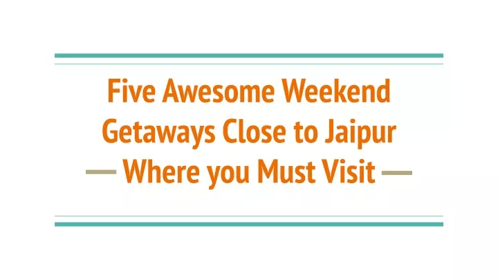 five awesome weekend getaways close to jaipur