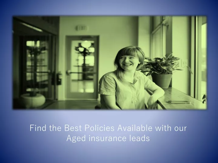 find the best policies available with our aged