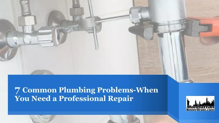 7 common plumbing problems when you need a professional repair