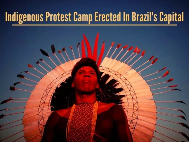indigenous protest camp erected in brazil s capital