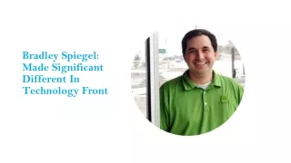 bradley spiegel made significant different in technology front