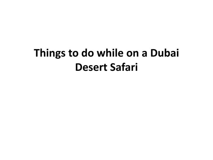 things to do while on a dubai desert safari