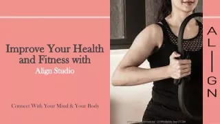 Improve Your Health and Fitness with Align Studio