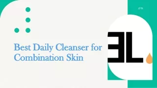 Best Daily Cleanser for Combination Skin
