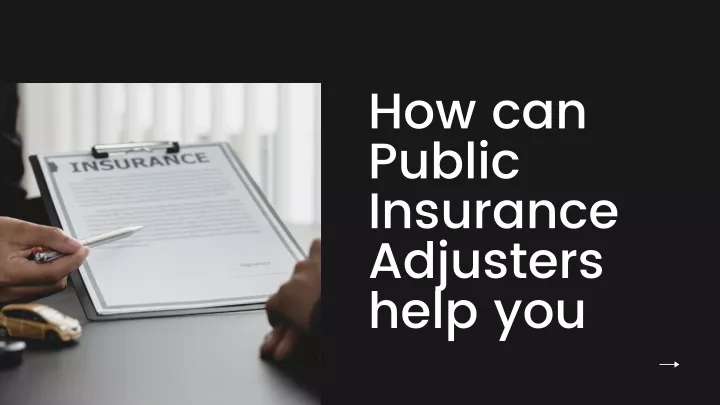 how can public insurance adjusters help you