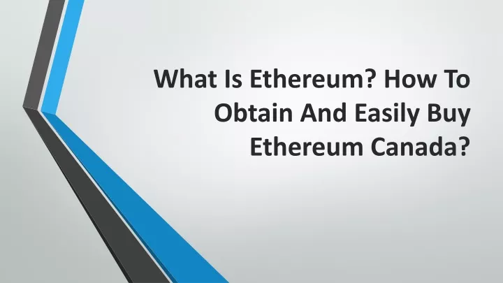 what is ethereum how to obtain and easily buy ethereum canada