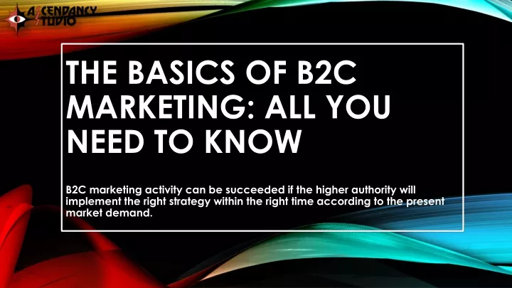 the basics of b2c marketing all you need to know