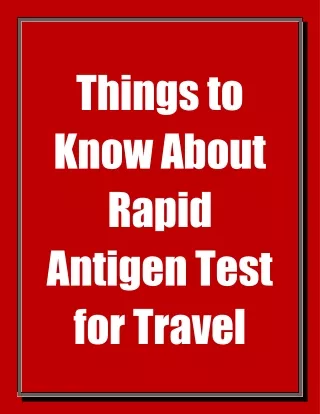 things to know about rapid antigen test for travel