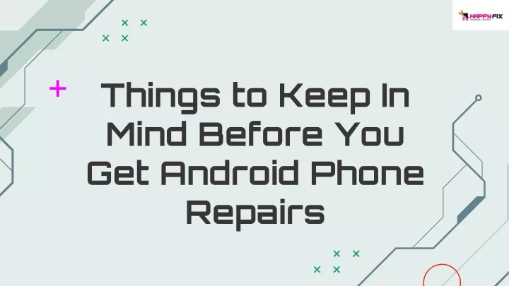things to keep in mind before you get android phone repairs