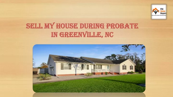 sell my house during probate in greenville nc