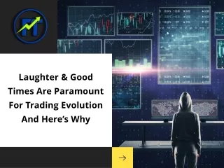 Laughter & Good Times Are Paramount For Trading Evolution And Here’s Why