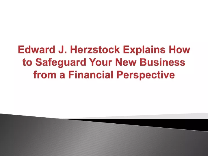 edward j herzstock explains how to safeguard your new business from a financial perspective