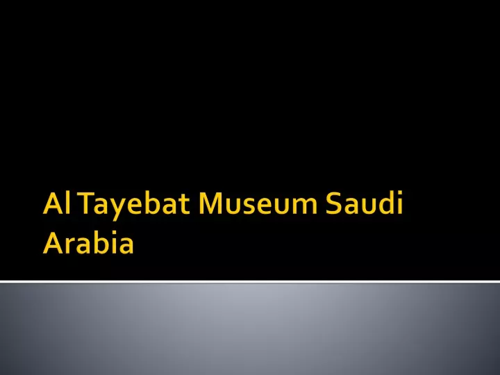 al tayebat museum saudi arabia