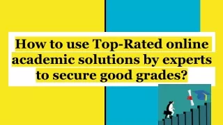how to use top rated onlin e academic solutions by ex perts to secure good grades