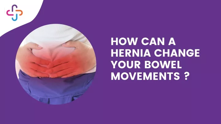 how can a hernia change your bowel movements