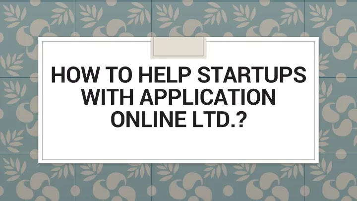 how to help startups with application online ltd