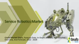 Global Service Robotics Market Overview And Forecast, 2022 - 2028 Buy Now