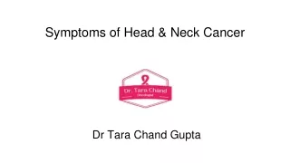 Symptoms of Head & Neck Cancer - Dr Tara Chand Gupta