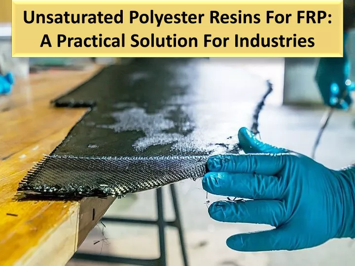 unsaturated polyester resins for frp a practical solution for industries