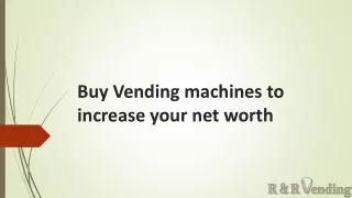 Buy Vending machines to increase your net worth