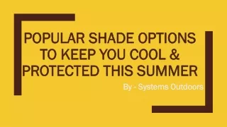 Popular Shade Options to Keep You Cool & Protected This Summer
