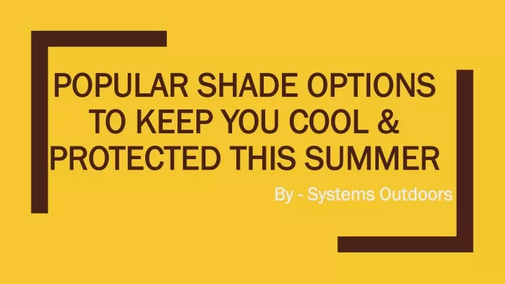 popular shade options to keep you cool protected this summer