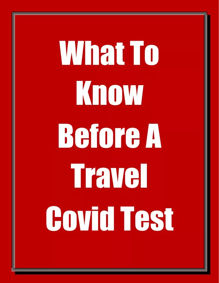what to know before a travel covid test