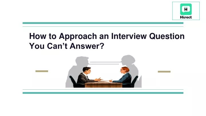 how to approach an interview question you can t answer