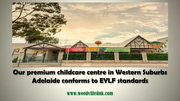 our premium childcare centre in western suburbs adelaide conforms to eylf standards