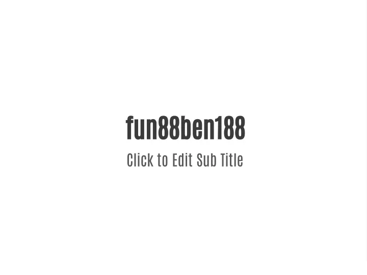 fun88ben188 click to edit sub title