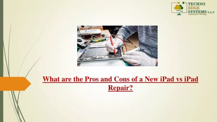 what are the pros and cons of a new ipad vs ipad repair