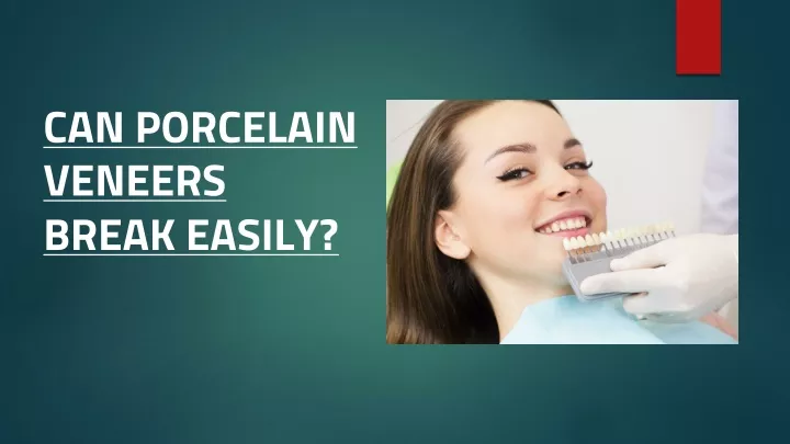 can porcelain veneers break easily