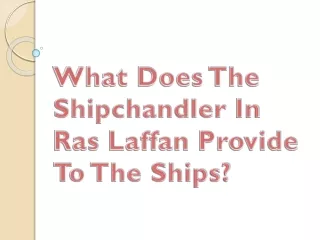 what does the shipchandler in ras laffan provide to the ships