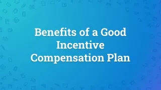 Benefits of a Good Incentive Compensation Plan