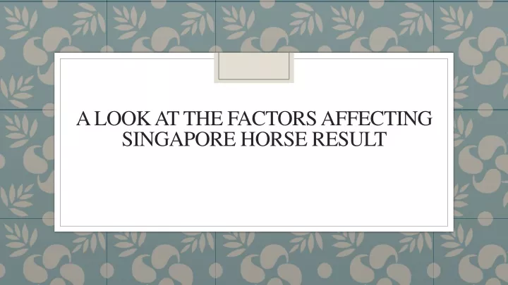 a look at the factors affecting singapore horse