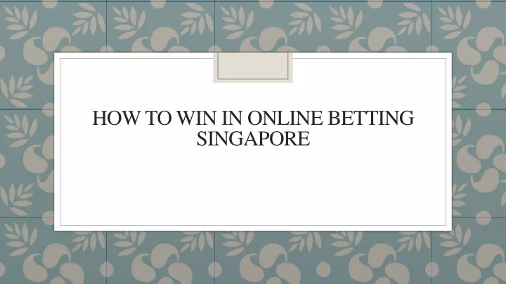 how to win in online betting singapore