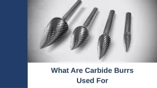 What are Carbide Burrs Used For