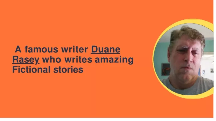 a famous writer duane rasey who writes amazing fictional stories