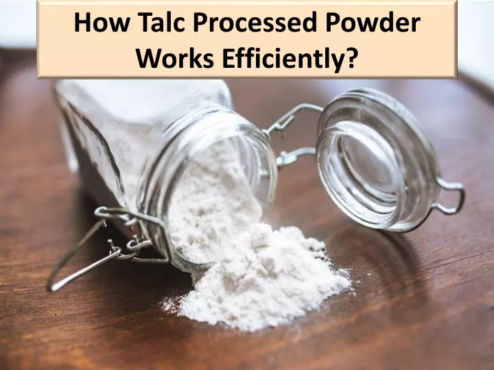 how talc processed powder works efficiently