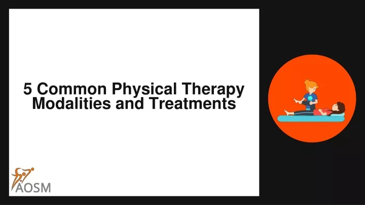 5 common physical therapy modalities and treatments