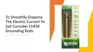 To Smoothly Disperse The Electric Current To Soil Consider CHEM Grounding Rods