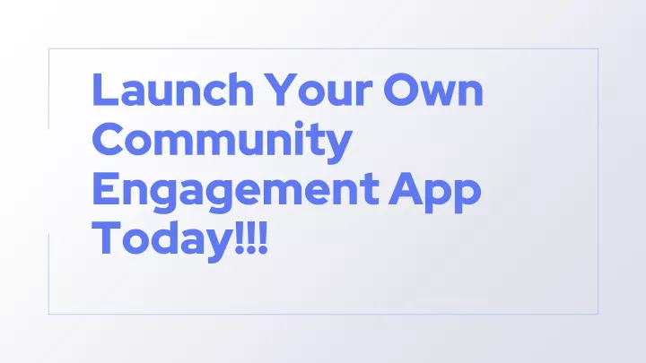 launch your own community engagement app today