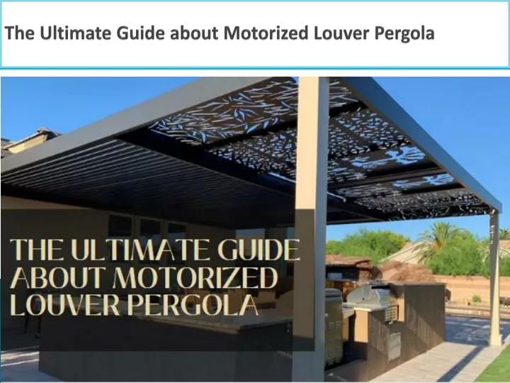 the ultimate guide about motorized louver pergola