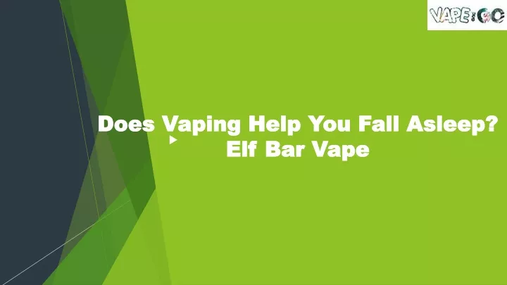 does vaping help you fall asleep elf bar vape