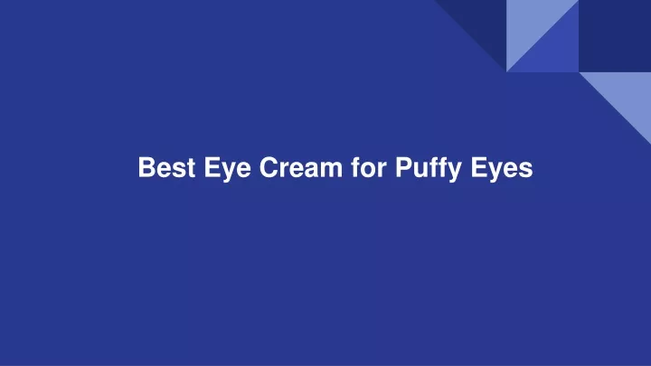 best eye cream for puffy eyes