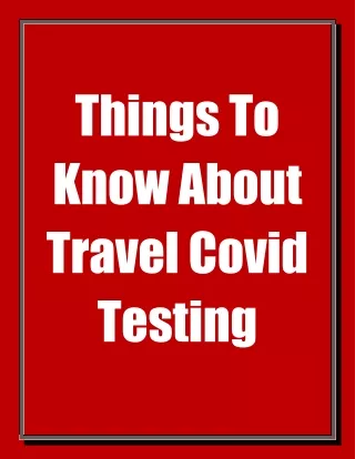 things to know about travel covid testing