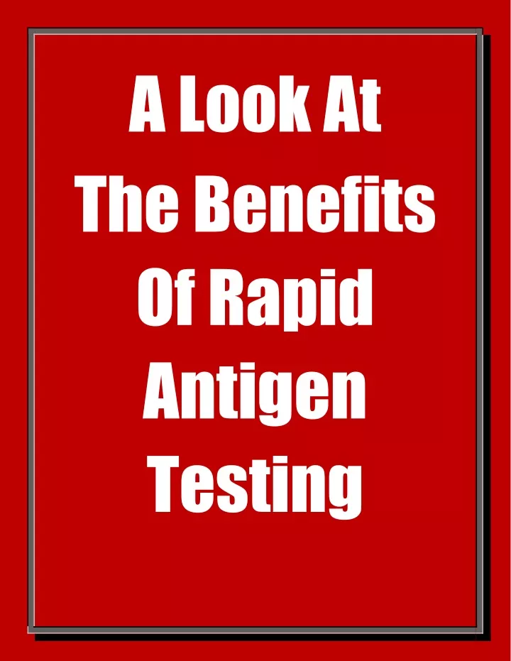 a look at the benefits of rapid antigen testing