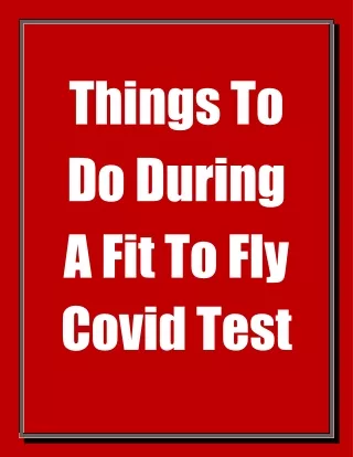 things to do during a fit to fly covid test