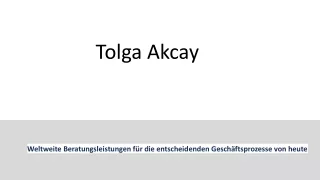 Weltweite Beratungsleistungen für die entscheidenden Geschäftsprozesse von heute _ Tolga Akcay