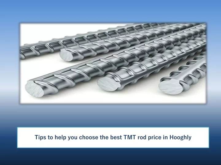 PPT Tips To Help You Choose The Best TMT Rod Price In Hooghly 